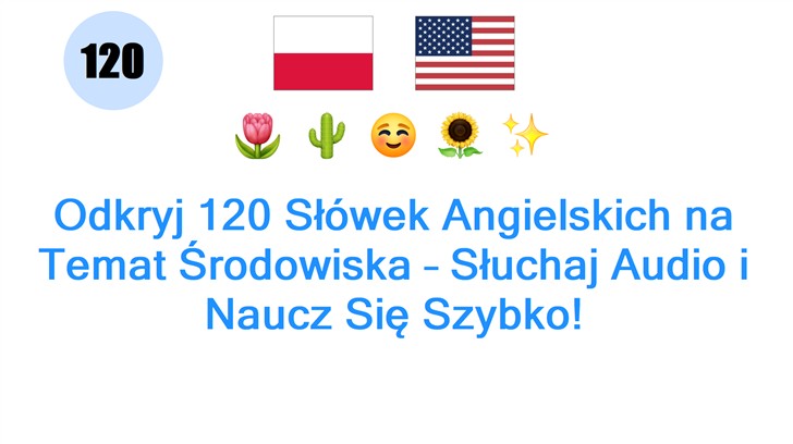 Odkryj 120 Słówek Angielskich na Temat Środowiska – Słuchaj Audio i Naucz Się Szybko!